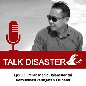 Eps. 22 Peran Media Dalam Rantai Komunikasi Peringatan Tsunami