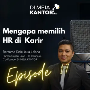 17 | Riski Jaka Lalana (Human Capital Lead Tri Indonesia) - Mengapa Memilih HR di Karir