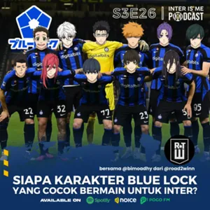 #S3E26: Siapa Karakter "Blue Lock" yang Cocok Bermain untuk Inter? (bersama @road2winn)