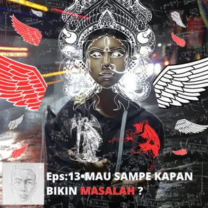 Eps:13 • Mau sampe kapan bikin masalah?