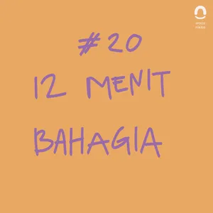 #20 Cerita Aja: 12 Menit Bahagia 