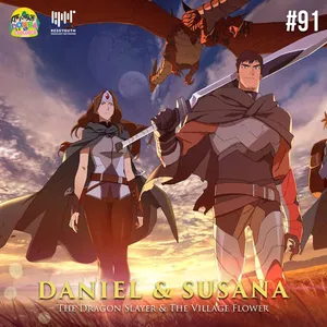 #91 Daniel & Susana | The Dragon Slayer & The Village Flower