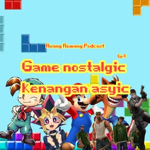 EP6 - Game Nostalgic, Banyak Kenangan Asyic