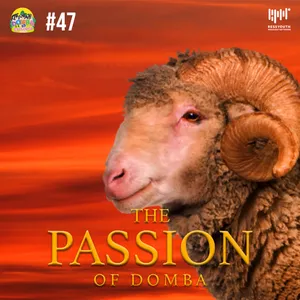 #47 The Passion of Domba