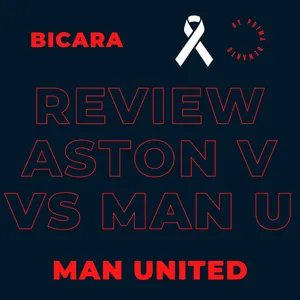 Episode 9 Review Pertandingan kekalahan Manchester United di kandang Aston Villa dan juga membahas drawing UEL Man United vs Barcelona