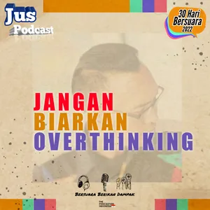 JANGAN BIARKAN OVERTHINKING | Eps 30 #30haribersuara2022