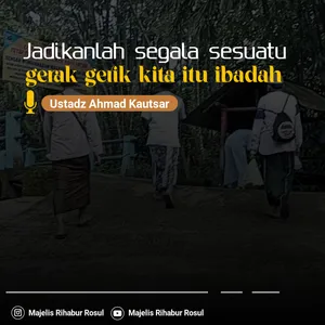 Jadikanlah segala sesuatu gerak gerik kita itu ibadah