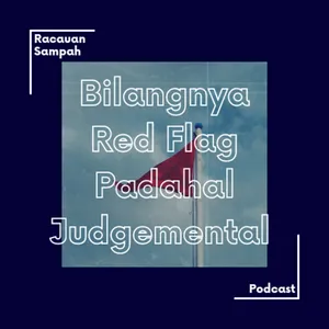 8. Bilangnya Red Flag Padahal Judgemental