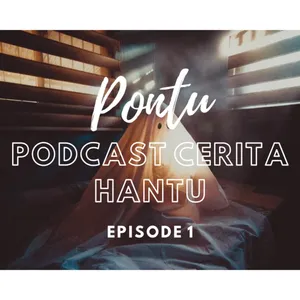 Pontu (podcast cerita hantu) eps 1