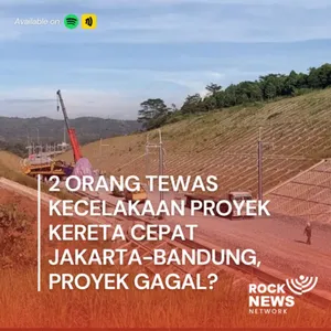 Eps 49 - 2 Orang Tewas Kecelakaan Proyek Kereta Cepat Jakarta - Bandung, Proyek Gagal?