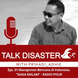 Eps. 31 Manajemen Bencana di Indonesia. "SIAGA MALAM" - RADIO POLRI