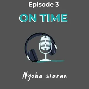 NYOBA SIARAN | EPS 3 | ON TIME