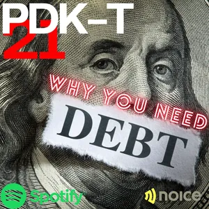 PDK-T #21 : "Why We Must Have a Debt"