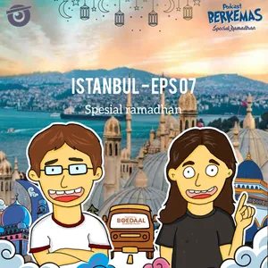 Istanbul - BERKEMAS eps 07 (spesial ramadhan)