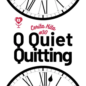 Cerita Kita #30: Q Quiet Quitting
