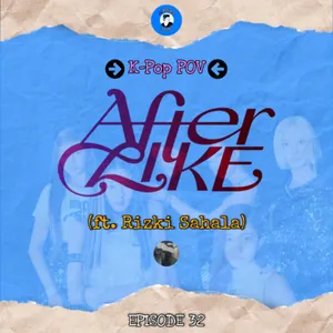 32. IVE - After LIKE Review (ft. Rizki Sahala) | #KPoPoV