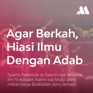 Agar Berkah, Hiasi Ilmu Dengan Adab Sesi 55