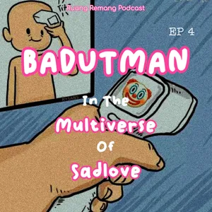 EP4 - Badutman In The Multiverse of Sadlove