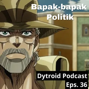 Bapak-bapak Politik | Dytroid Podcast Eps. 36