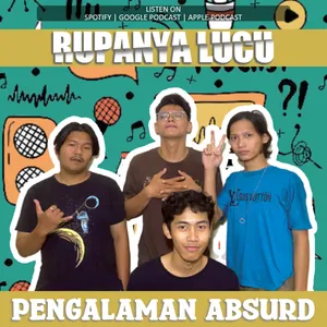 RUPANYA LUCU: PENGALAMAN ABSURD 