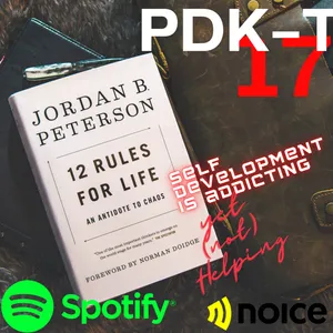 PDK-T EPISODE #17 : "Self Development is Addicting, Yet not Helping"