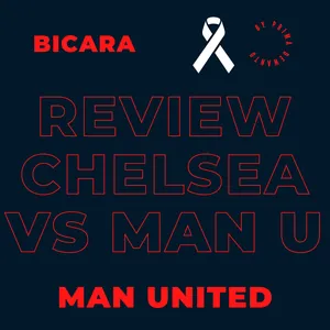 Episode 7 Review Manchester united vs Spurs dan Chelsea vs Manchester United