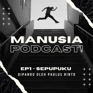 MANUSIA PODCAST EP1 - PERTAMAKU DENGAN SEPUPUKU