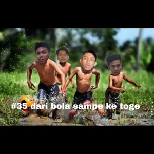 #35 dari bola sampe ke toge. 