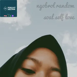 Episode 6 - Ngobrol Random Tentang Self Love ft. Alvi N. Dina.
