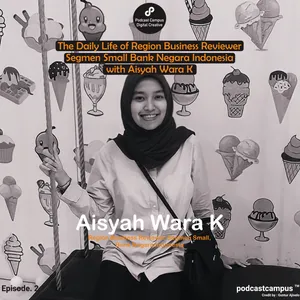 EP 4 - 925: The Daily Life of Region Business Reviewer Segmen Small Bank Negara Indonesia with Aisyah Wara K