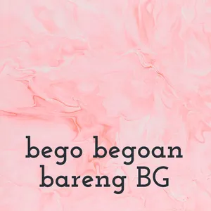 bego begoan bareng BG