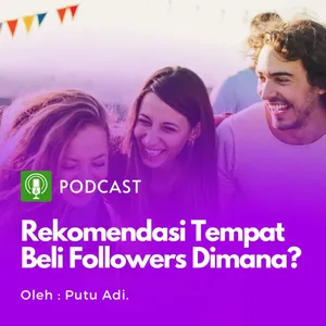 Eps. 5 - (Podcast Series - Beli Followers #3) Beli followers dimana? - Part3
