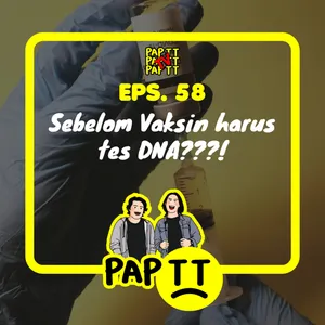 EPS. 58 - SEBELOM VAKSIN HARUS TES DNA???!