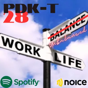 PDK-T #28 : Work Life (Un) Balanced
