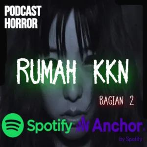 RUMAH KKN || BAGIAN 2 || PODCAST HORROR