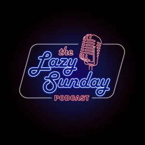 The Lazy Sunday Podcast