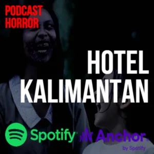 HOTEL ANGKER KALIMANTAN || PODCAST HORROR