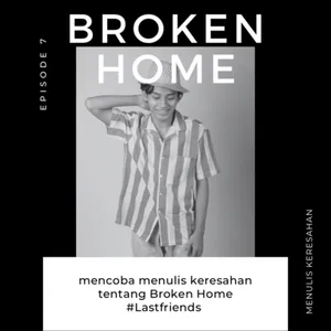 Episode 7 - Broken Home