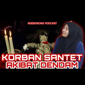 BERTAHUN TAHUN JADI KORBAN SANTET!! DI SANTET AKIBAT DENDAM KELUARGA #ngeborongpodcast