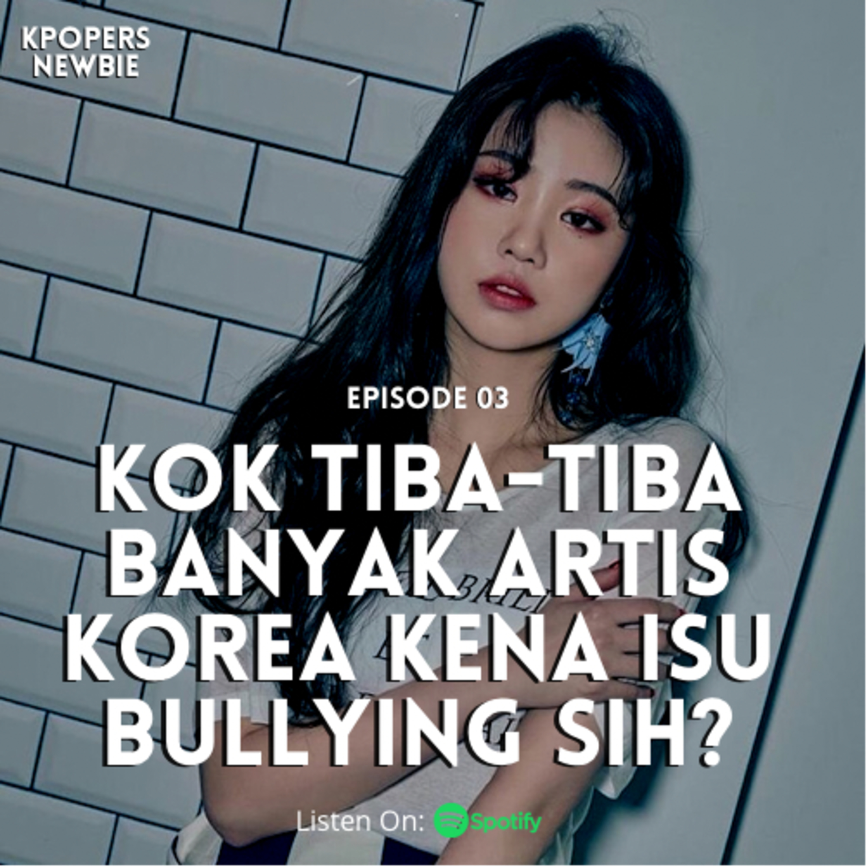 Episode 3: "KOK TIBA-TIBA BANYAK ARTIS KOREA KENA ISU BULLYING SIH?"
