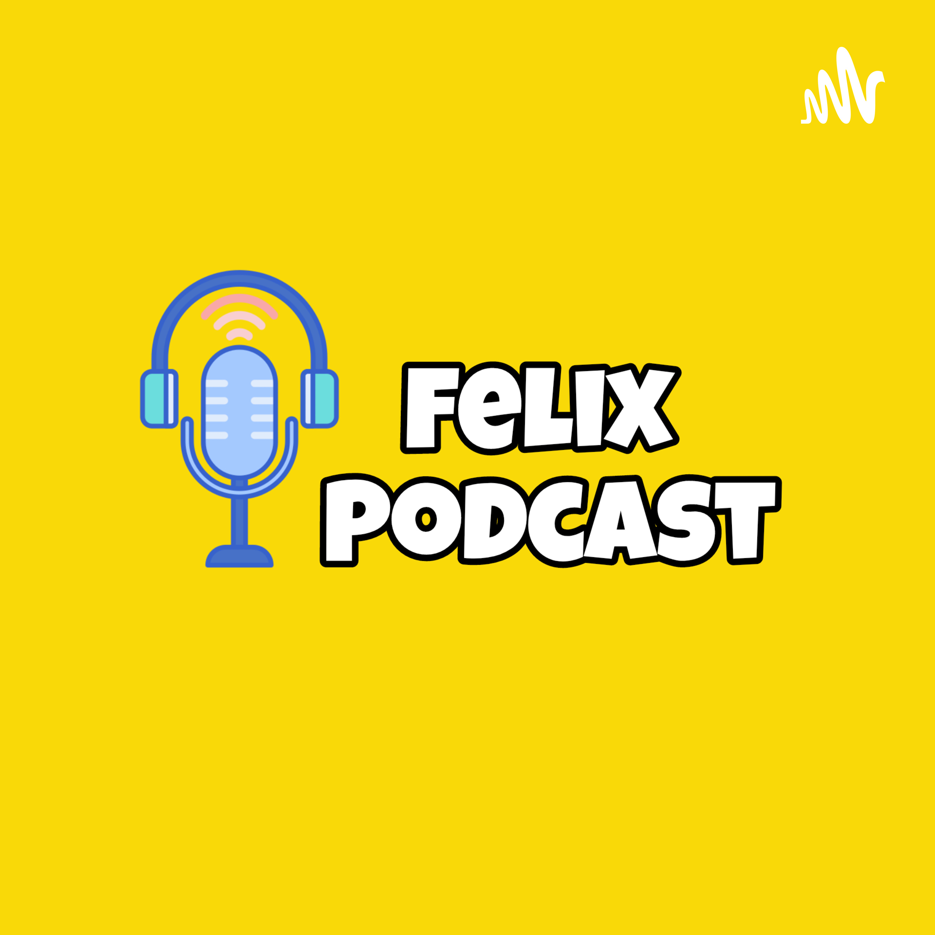 Felix Podcast