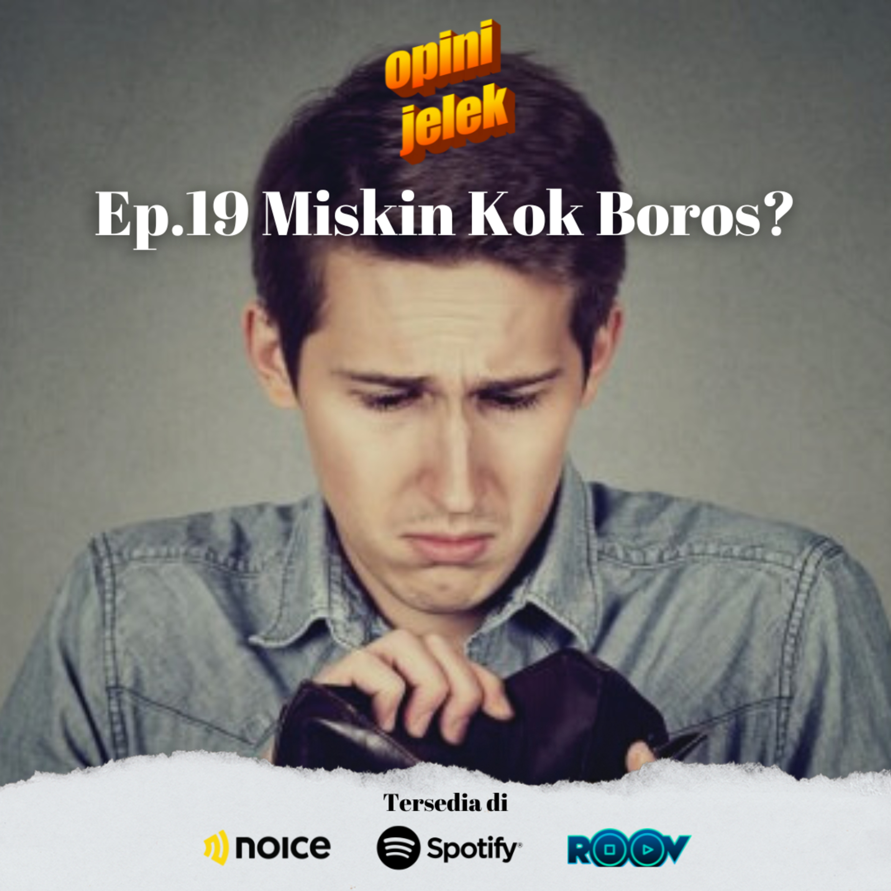Ep.19 Miskin Tapi Boros