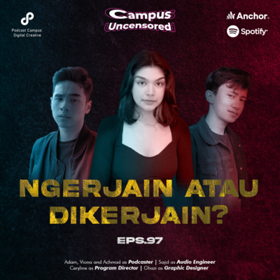 Campus Uncensored | S2 | Ep. 97 | Ngerjain atau Dikerjain?