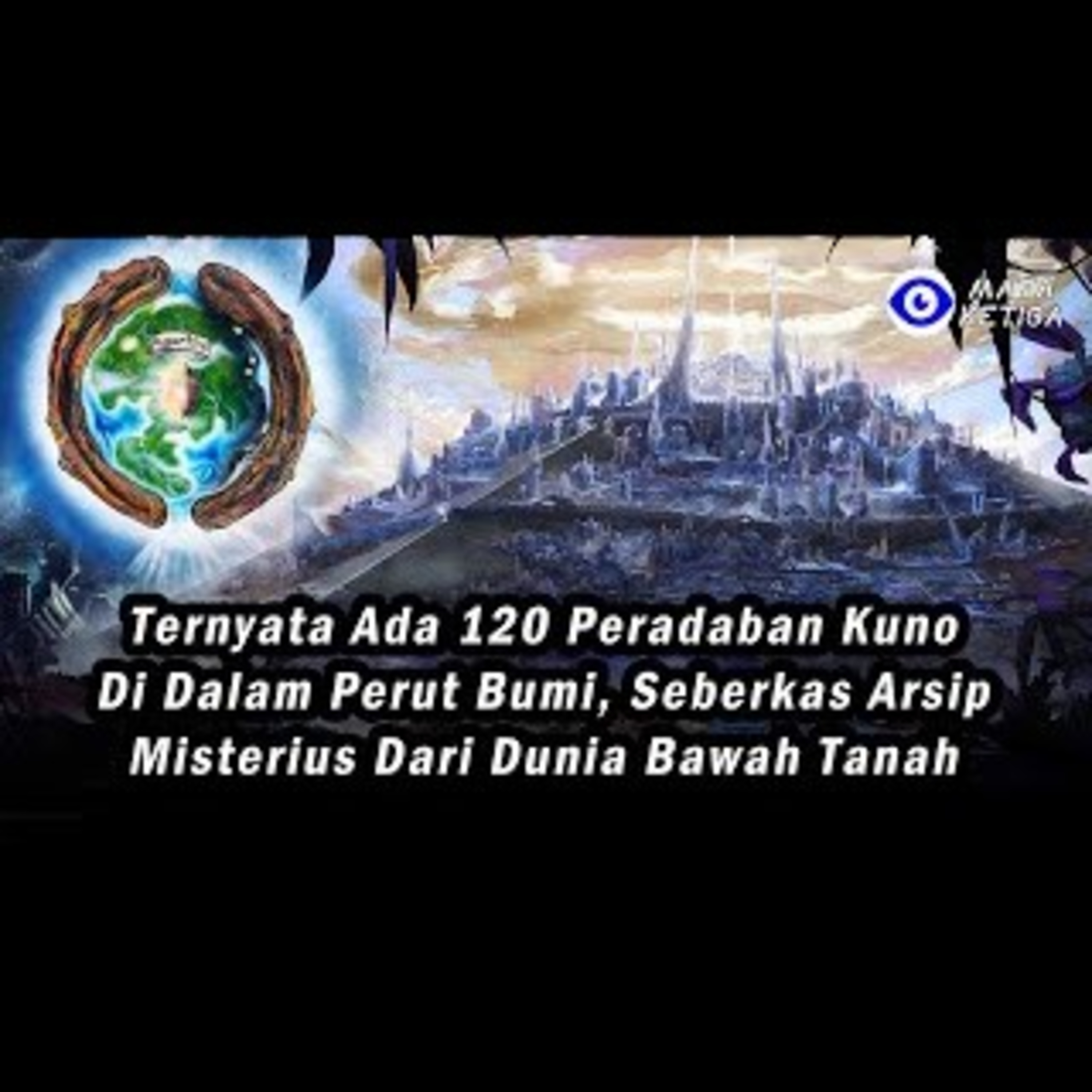 Ternyata Ada 120 Peradaban Kuno di dalam Perut Bumi, Seberkas Arsip Misterius dari Dunia Bawah Tanah