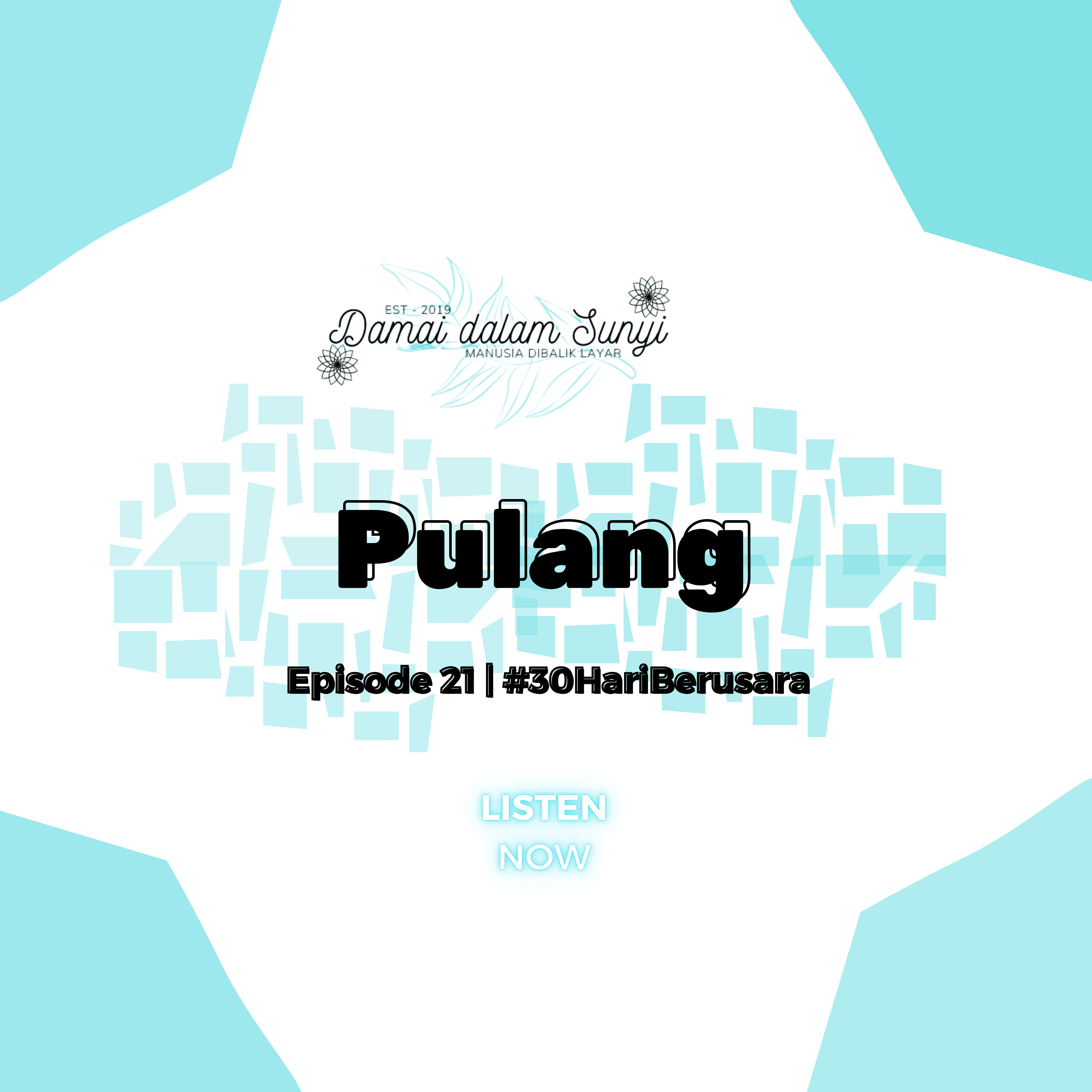 Episode 63 - Pulang (21) #30HariBersuara