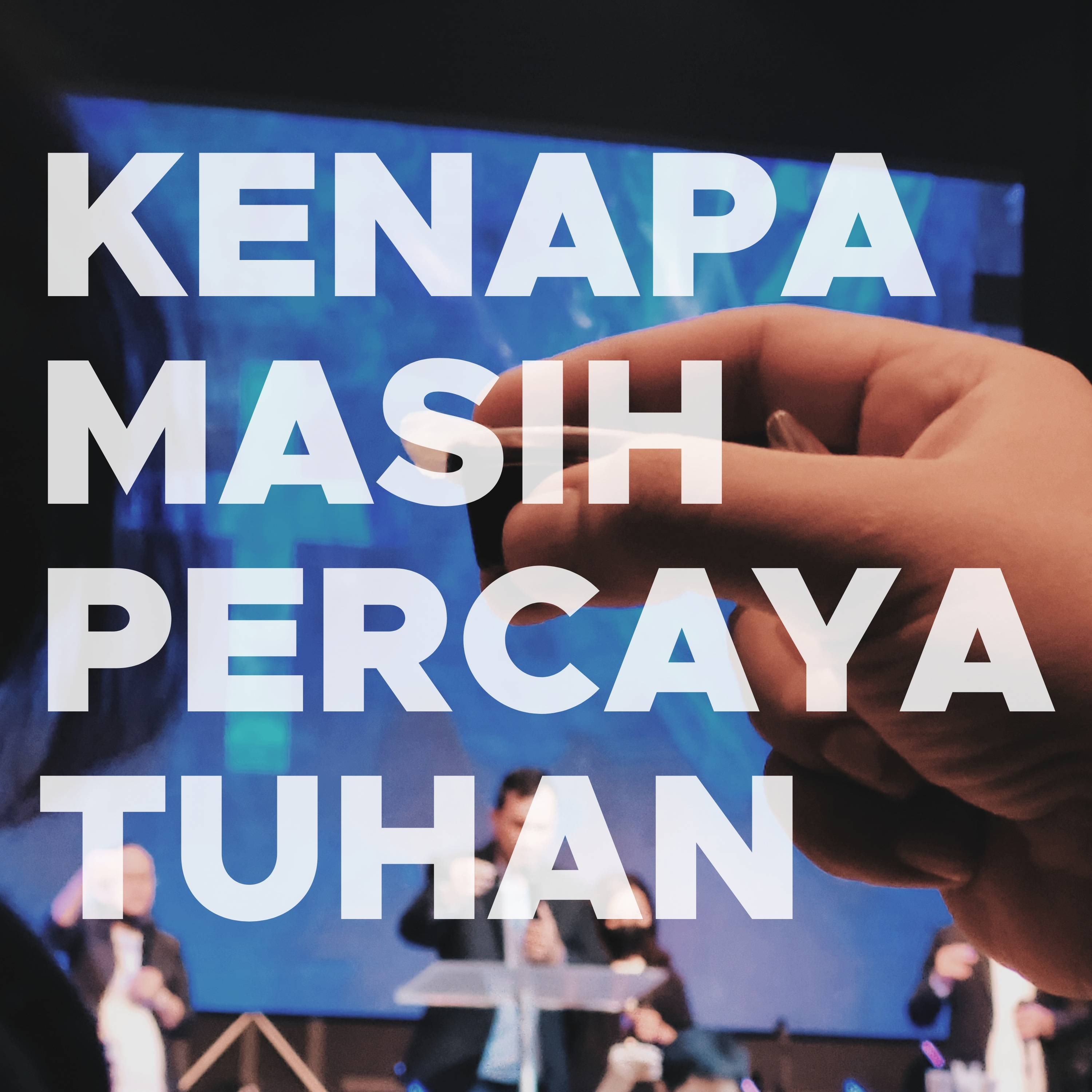 KENAPA MASIH PERCAYA TUHAN