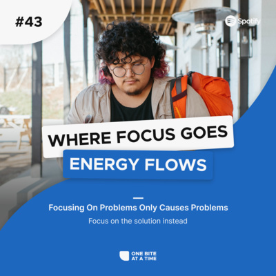 #43 Where Focus Goes, Energy Flows