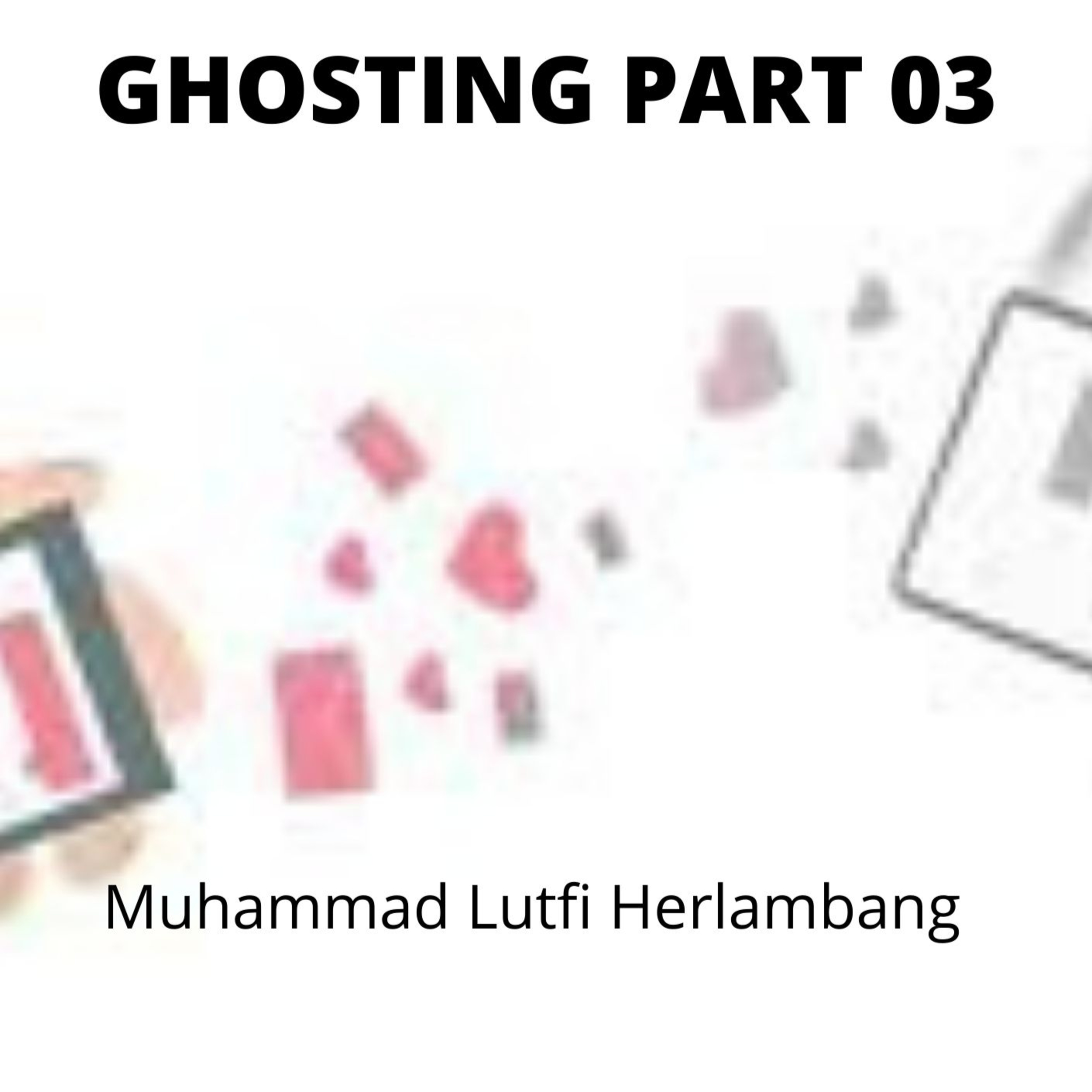 GHOSTING PART 03