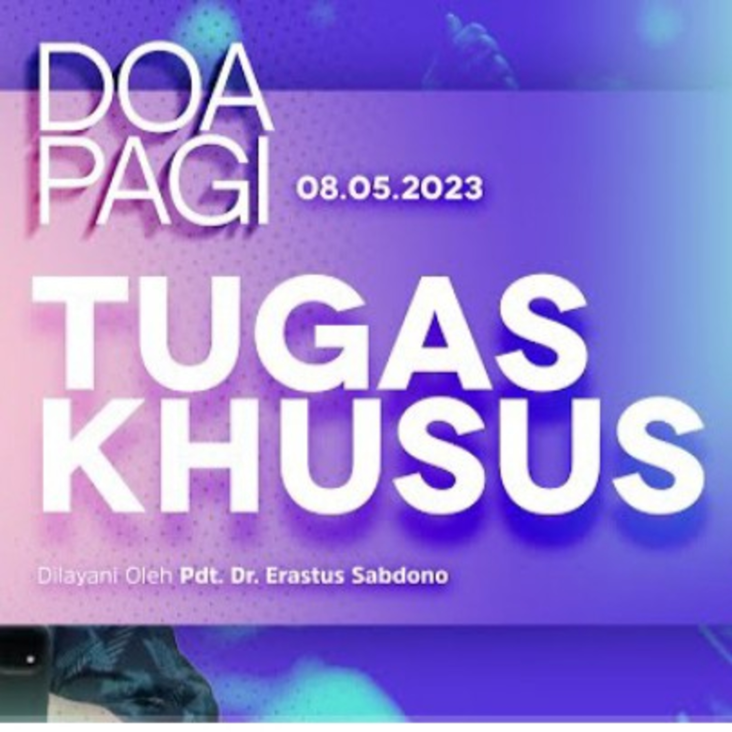 Doa Pagi Pdt Dr Erastus Sabdono /Tugas Khusus/8 Mei 2023