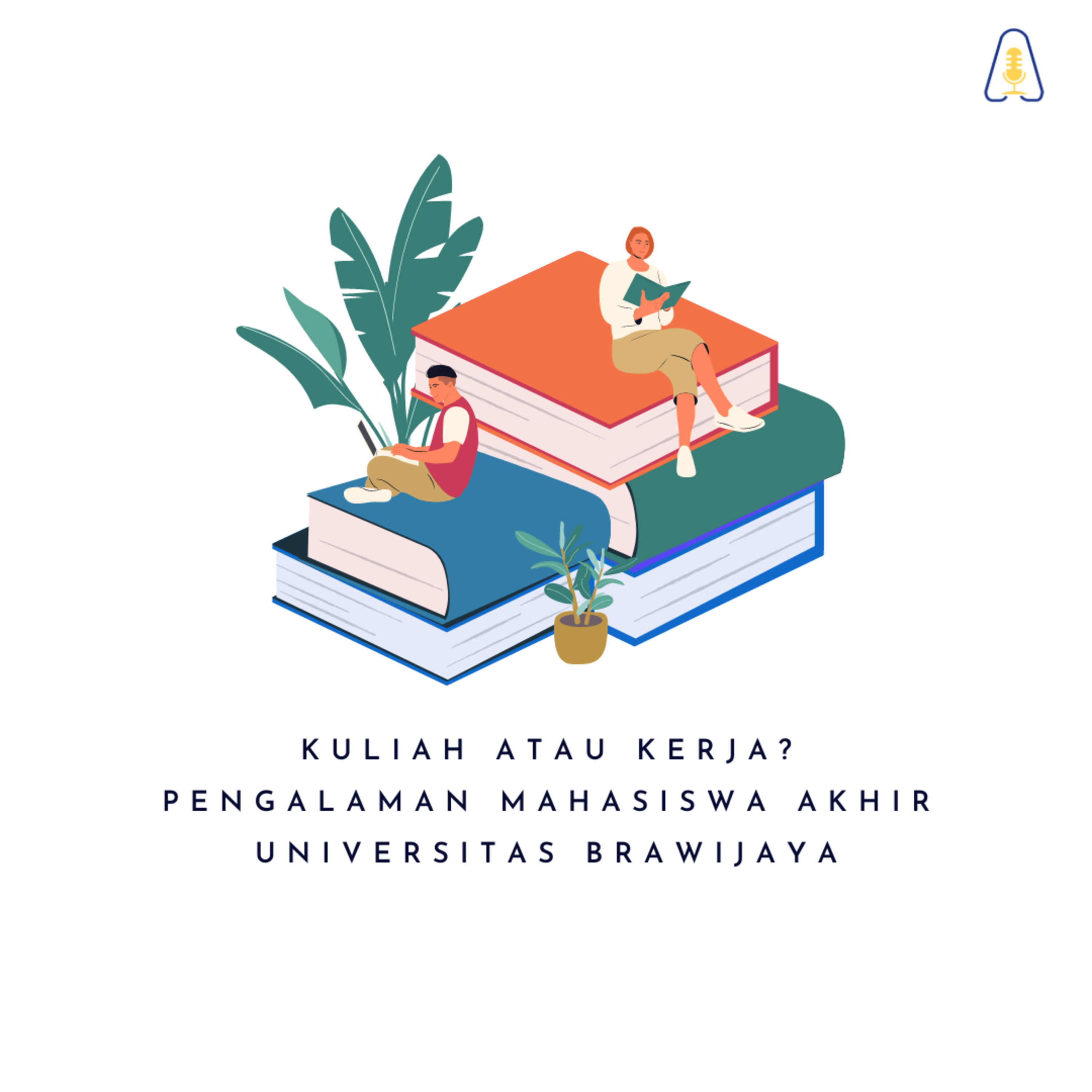 KULIAH ATAU KERJA? PENGALAMAN MAHASISWA AKHIR UNIVERSITAS BRAWIJAYA